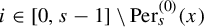 i element of 0 comma s minus 1 divided by backslash operatorname upper P e r Subscript s Superscript left parenthesis 0 right parenthesis Baseline left parenthesis x right parenthesis