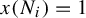 x left parenthesis upper N Subscript i Baseline right parenthesis equals 1