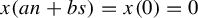 x left parenthesis a n plus b s right parenthesis equals x left parenthesis 0 right parenthesis equals 0
