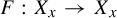upper F colon upper X Subscript x Baseline right arrow upper X Subscript x Baseline