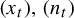 left parenthesis x Subscript t Baseline right parenthesis comma left parenthesis n Subscript t Baseline right parenthesis