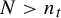 upper N greater than n Subscript t
