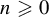 n greater than or slanted equals 0