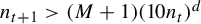 n Subscript t plus 1 Baseline greater than left parenthesis upper M plus 1 right parenthesis left parenthesis 10 n Subscript t Baseline right parenthesis Superscript d