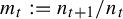 m Subscript t Baseline colon equals n Subscript t plus 1 Baseline divided by n Subscript t Baseline