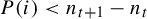 upper P left parenthesis i right parenthesis less than n Subscript t plus 1 Baseline minus n Subscript t