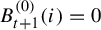 upper B Subscript t plus 1 Superscript left parenthesis 0 right parenthesis Baseline left parenthesis i right parenthesis equals 0