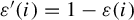 epsilon prime left parenthesis i right parenthesis equals 1 minus epsilon left parenthesis i right parenthesis