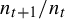 n Subscript t plus 1 Baseline divided by n Subscript t