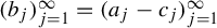 left parenthesis b Subscript j Baseline right parenthesis Subscript j equals 1 Superscript infinity Baseline equals left parenthesis a Subscript j Baseline minus c Subscript j Baseline right parenthesis Subscript j equals 1 Superscript infinity