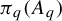 pi Subscript q Baseline left parenthesis upper A Subscript q Baseline right parenthesis