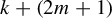 k plus left parenthesis 2 m plus 1 right parenthesis