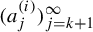 left parenthesis a Subscript j Superscript left parenthesis i right parenthesis Baseline right parenthesis Subscript j equals k plus 1 Superscript infinity