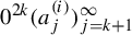 0 Superscript 2 k Baseline left parenthesis a Subscript j Superscript left parenthesis i right parenthesis Baseline right parenthesis Subscript j equals k plus 1 Superscript infinity