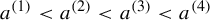 a Superscript left parenthesis 1 right parenthesis Baseline less than a Superscript left parenthesis 2 right parenthesis Baseline less than a Superscript left parenthesis 3 right parenthesis Baseline less than a Superscript left parenthesis 4 right parenthesis