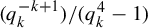 left parenthesis q Subscript k Superscript negative k plus 1 Baseline right parenthesis divided by left parenthesis q Subscript k Superscript 4 Baseline minus 1 right parenthesis