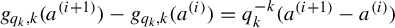 g Subscript q Sub Subscript k Subscript comma k Baseline left parenthesis a Superscript left parenthesis i plus 1 right parenthesis Baseline right parenthesis minus g Subscript q Sub Subscript k Subscript comma k Baseline left parenthesis a Superscript left parenthesis i right parenthesis Baseline right parenthesis equals q Subscript k Superscript negative k Baseline left parenthesis a Superscript left parenthesis i plus 1 right parenthesis Baseline minus a Superscript left parenthesis i right parenthesis Baseline right parenthesis