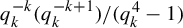 q Subscript k Superscript negative k Baseline left parenthesis q Subscript k Superscript negative k plus 1 Baseline right parenthesis divided by left parenthesis q Subscript k Superscript 4 Baseline minus 1 right parenthesis