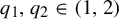q 1 comma q 2 element of left parenthesis 1 comma 2 right parenthesis
