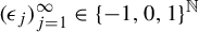left parenthesis epsilon Subscript j Baseline right parenthesis Subscript j equals 1 Superscript infinity Baseline element of left brace negative 1 comma 0 comma 1 right brace Superscript double struck upper N