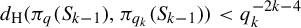 d Subscript normal upper H Baseline left parenthesis pi Subscript q Baseline left parenthesis upper S Subscript k minus 1 Baseline right parenthesis comma pi Subscript q Sub Subscript k Subscript Baseline left parenthesis upper S Subscript k minus 1 Baseline right parenthesis right parenthesis less than q Subscript k Superscript minus 2 k minus 4
