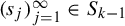 left parenthesis s Subscript j Baseline right parenthesis Subscript j equals 1 Superscript infinity Baseline element of upper S Subscript k minus 1