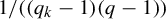 1 divided by left parenthesis left parenthesis q Subscript k Baseline minus 1 right parenthesis left parenthesis q minus 1 right parenthesis right parenthesis