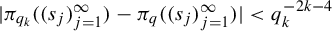 StartAbsoluteValue pi Subscript q Sub Subscript k Subscript Baseline left parenthesis left parenthesis s Subscript j Baseline right parenthesis Subscript j equals 1 Superscript infinity Baseline right parenthesis minus pi Subscript q Baseline left parenthesis left parenthesis s Subscript j Baseline right parenthesis Subscript j equals 1 Superscript infinity Baseline right parenthesis EndAbsoluteValue less than q Subscript k Superscript minus 2 k minus 4