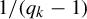 1 divided by left parenthesis q Subscript k Baseline minus 1 right parenthesis