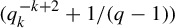 left parenthesis q Subscript k Superscript negative k plus 2 Baseline plus 1 divided by left parenthesis q minus 1 right parenthesis right parenthesis