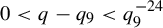 0 less than q minus q 9 less than q 9 Superscript negative 24