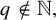 q not an element of double struck upper N comma