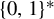 left brace 0 comma 1 right brace Superscript asterisk