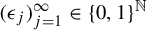 left parenthesis epsilon Subscript j Baseline right parenthesis Subscript j equals 1 Superscript infinity Baseline element of left brace 0 comma 1 right brace Superscript double struck upper N