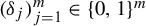 left parenthesis delta Subscript j Baseline right parenthesis Subscript j equals 1 Superscript m Baseline element of left brace 0 comma 1 right brace Superscript m