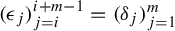 left parenthesis epsilon Subscript j Baseline right parenthesis Subscript j equals i Superscript i plus m minus 1 Baseline equals left parenthesis delta Subscript j Baseline right parenthesis Subscript j equals 1 Superscript m