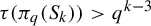 tau left parenthesis pi Subscript q Baseline left parenthesis upper S Subscript k Baseline right parenthesis right parenthesis greater than q Superscript k minus 3
