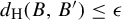 d Subscript normal upper H Baseline left parenthesis upper B comma upper B prime right parenthesis less than or equals epsilon