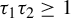 tau 1 tau 2 greater than or equals 1