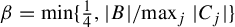 beta equals minimum left brace backslash t f r a c 14 comma StartAbsoluteValue upper B EndAbsoluteValue divided by max Underscript j Endscripts StartAbsoluteValue upper C Subscript j Baseline EndAbsoluteValue right brace