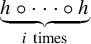 bottom brace h ring midline horizontal ellipsis ring h Subscript i backslash space t i m e s