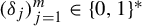 left parenthesis delta Subscript j Baseline right parenthesis Subscript j equals 1 Superscript m Baseline element of left brace 0 comma 1 right brace Superscript asterisk