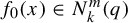 f 0 left parenthesis x right parenthesis element of upper N Subscript k Superscript m Baseline left parenthesis q right parenthesis