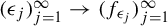 left parenthesis epsilon Subscript j Baseline right parenthesis Subscript j equals 1 Superscript infinity Baseline right arrow left parenthesis f Subscript epsilon Sub Subscript j Subscript Baseline right parenthesis Subscript j equals 1 Superscript infinity