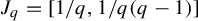 upper J Subscript q Baseline equals 1 divided by q comma 1 divided by q left parenthesis q minus 1 right parenthesis