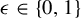 epsilon element of StartSet 0 comma 1 EndSet