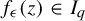 f Subscript epsilon Baseline left parenthesis z right parenthesis element of upper I Subscript q