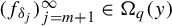 left parenthesis f Subscript delta Sub Subscript j Subscript Baseline right parenthesis Subscript j equals m plus 1 Superscript infinity Baseline element of upper Omega Subscript q Baseline left parenthesis y right parenthesis