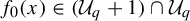 f 0 left parenthesis x right parenthesis element of left parenthesis upper U Subscript q Baseline plus 1 right parenthesis intersection upper U Subscript q