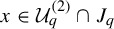 x element of upper U Subscript q Superscript left parenthesis 2 right parenthesis Baseline intersection upper J Subscript q